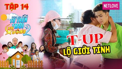 Những Đứa Con Từ Trên Trời Rơi Xuống | Phần 2 - Tập 14:  T-Up "lộ giới tính" khi bị mẹ theo dõi