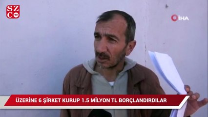 Üzerine 6 şirket kurup, 1.5 milyon lira borçlandırdılar