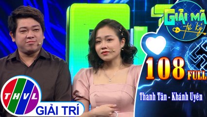 Giải mã tri kỷ - Tập 108 FULL: Thanh Tân - Khánh Uyên