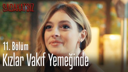 Kızlar vakıf yemeğinde - Sadakatsiz 11. Bölüm