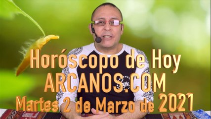 HOROSCOPO DE HOY de ARCANOS.COM - Martes 2 de Marzo de 2021