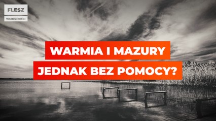 Warmia i Mazury jednak bez pomocy?