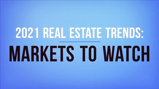 2021 Real Estate Trends: Markets to Watch