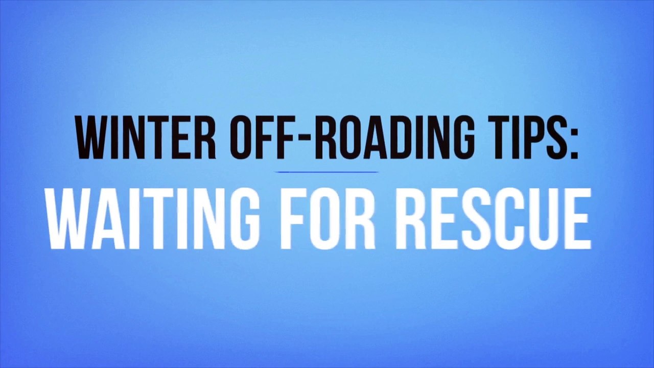Winter Off-Roading Tips: Waiting for Rescue