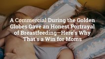 A Commercial During the Golden Globes Gave an Honest Portrayal of Breastfeeding—Here’s Why
