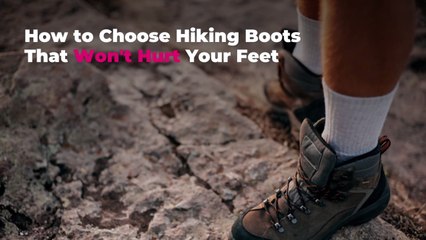 How to Choose Hiking Boots That Won't Hurt Your Feet
