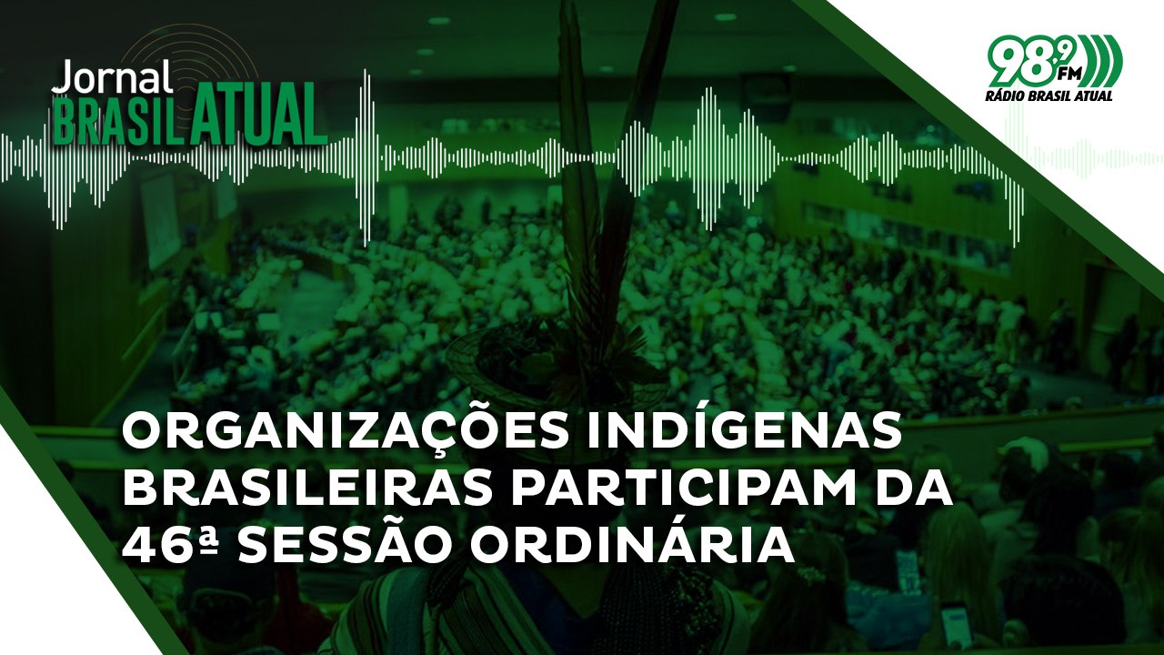 Organizações indígenas brasileiras participam da 46ª sessão ordinária do Conselho de Direitos da ONU