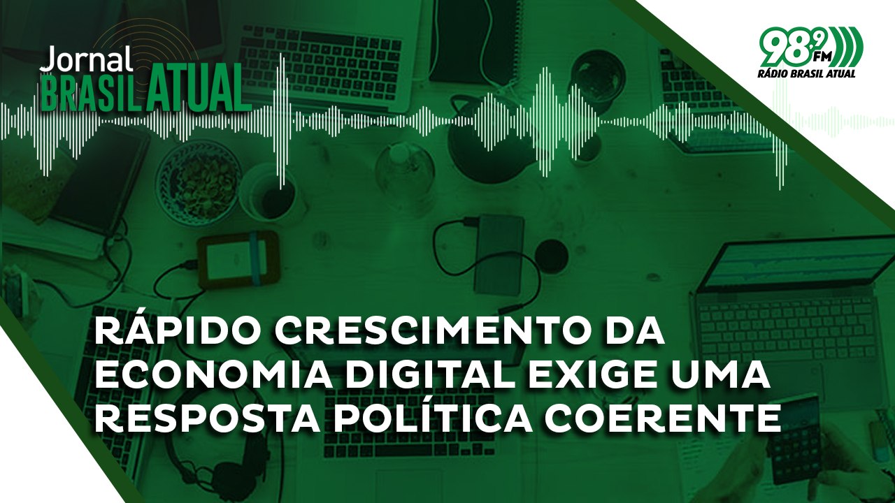 Rápido crescimento da economia digital exige uma resposta política coerente