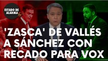 ‘Zasca’ de Vallés a Sánchez con recado a Vox