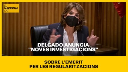 Delgado anuncia "noves investigacions" sobre l'emèrit per les regularitzacions