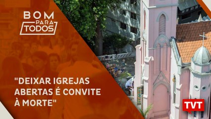 "Deixar igrejas abertas é convite à morte"