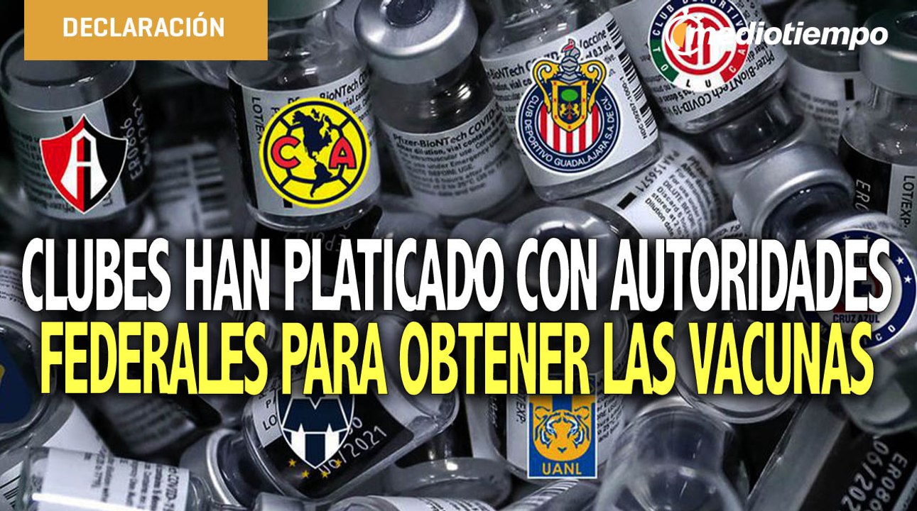 Liga MX busca comprar 5 mil vacunas Covid para los futbolistas