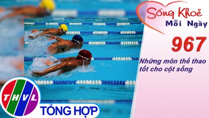 Những môn thể thao tốt cho cột sống ​| Sống khỏe mỗi ngày - Kỳ 967