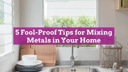 5 Fool-Proof Tips for Mixing Metals in Your Home