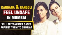 Kangana Ranaut & Rangoli Chandel Move To SC, Say They Have A Threat To Life By Shiv Sena