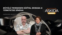 Askıda Sanat… Büyülü perdeden dijital ekrana 2: Türkiye’de sinema