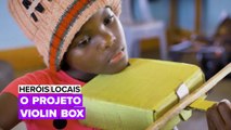 Heróis Locais: O Projeto Violin Box