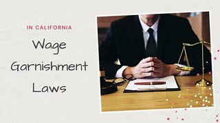 Wage Garnishment Laws in California 2021 | Limitations & Exceptions