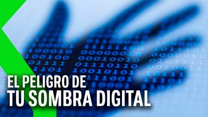 QUÉ ES la SOMBRA DIGITAL y POR QUÉ puede ser algo de lo que hay que PREOCUPARSE