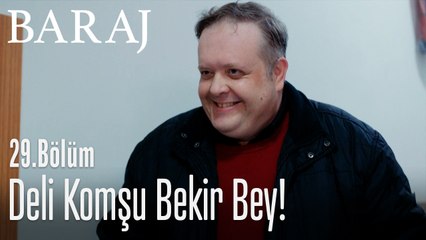 Deli komşu Bekir Bey! - Baraj 29. Bölüm