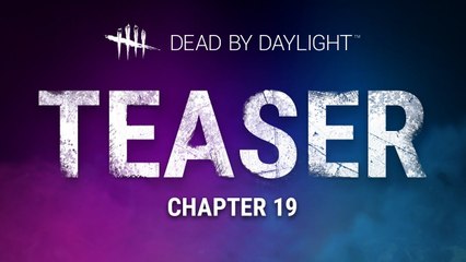 Dead by Daylight  - Teaser del capítulo XIX