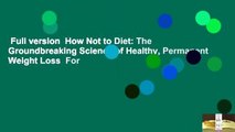 Full version  How Not to Diet: The Groundbreaking Science of Healthy, Permanent Weight Loss  For