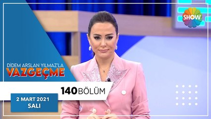 Didem Arslan Yılmaz'la Vazgeçme 140.Bölüm | 2 Mart 2021