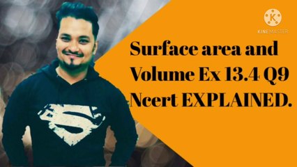 SURFACE AREA AND VOLUME NCERT CBSE CLASS 9 EX 13.4 Q9 EXPLAINED.