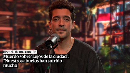 Muerdo sobre 'Lejos de la ciudad': "Nuestros abuelos han sufrido mucho"