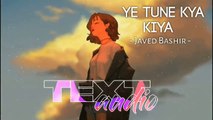 Ye Tune Kya Kiya  [Slowed   Reverb] - Javed Bashir  _  Textaudio Lyrics