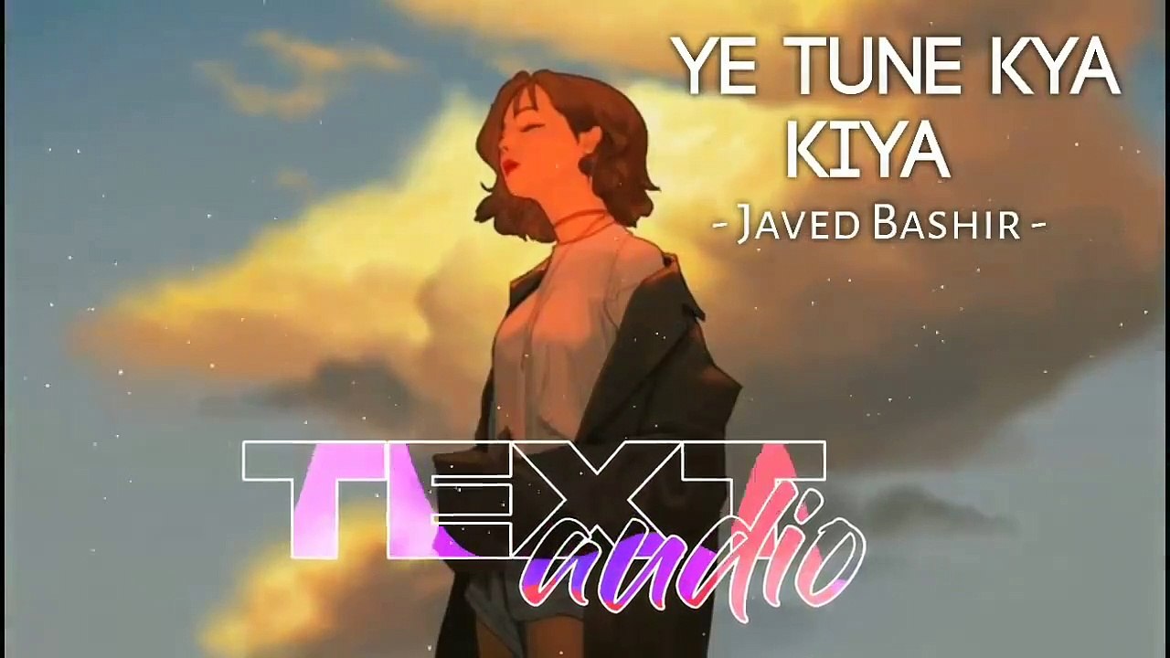 Ye Tune Kya Kiya [Slowed + Reverb] Javed Bashir _ Textaudio Lyrics