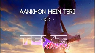 Aankhon Mein Teri [Slowed + Reverb] - K.K. _ Textaudio Lyrics