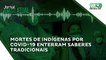 "Mortes de indígenas por covid-19 enterram saberes tradicionais e acentuam histórico extermínio”