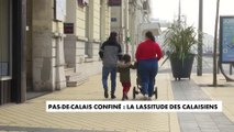 Pas-de-Calais confiné : la lassitude des calaisiens