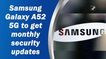 Samsung Galaxy A52 5G to get monthly security updates