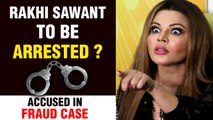 Rakhi Sawant In TROUBLE, Accused Of Fraud Case | Watch Why!