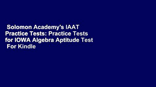 Solomon Academy's IAAT Practice Tests: Practice Tests for IOWA Algebra Aptitude Test For Kindle