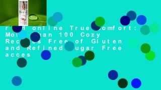 read online True Comfort: More Than 100 Cozy Recipes Free of Gluten and Refined Sugar Free acces