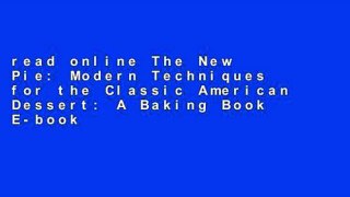 read online The New Pie: Modern Techniques for the Classic American Dessert: A Baking Book E-book