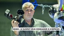 Reims : le suspect déjà condamné à huit reprises