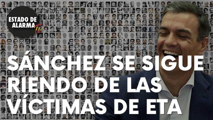 Sánchez se sigue riendo de las víctimas de ETA