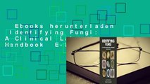 Ebooks herunterladen  Identifying Fungi: A Clinical Laboratory Handbook  E-Book voll