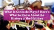 What Is Cinco de Mayo? Here’s What to Know About the History of the Holiday