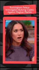 Buckingham Palace Investigates Bullying Claims Against Meghan Markle