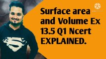 SURFACE AREA AND VOLUME NCERT CBSE CLASS 9 EX 13.5 Q1 EXPLAINED.