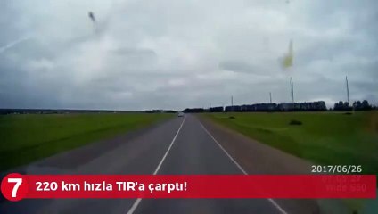220 km hızla TIR'ın altına girdi