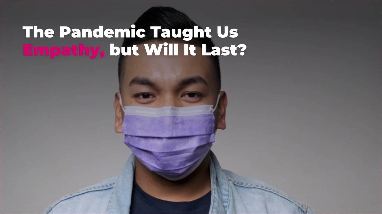 The Pandemic Taught Us Empathy, but Will It Last?