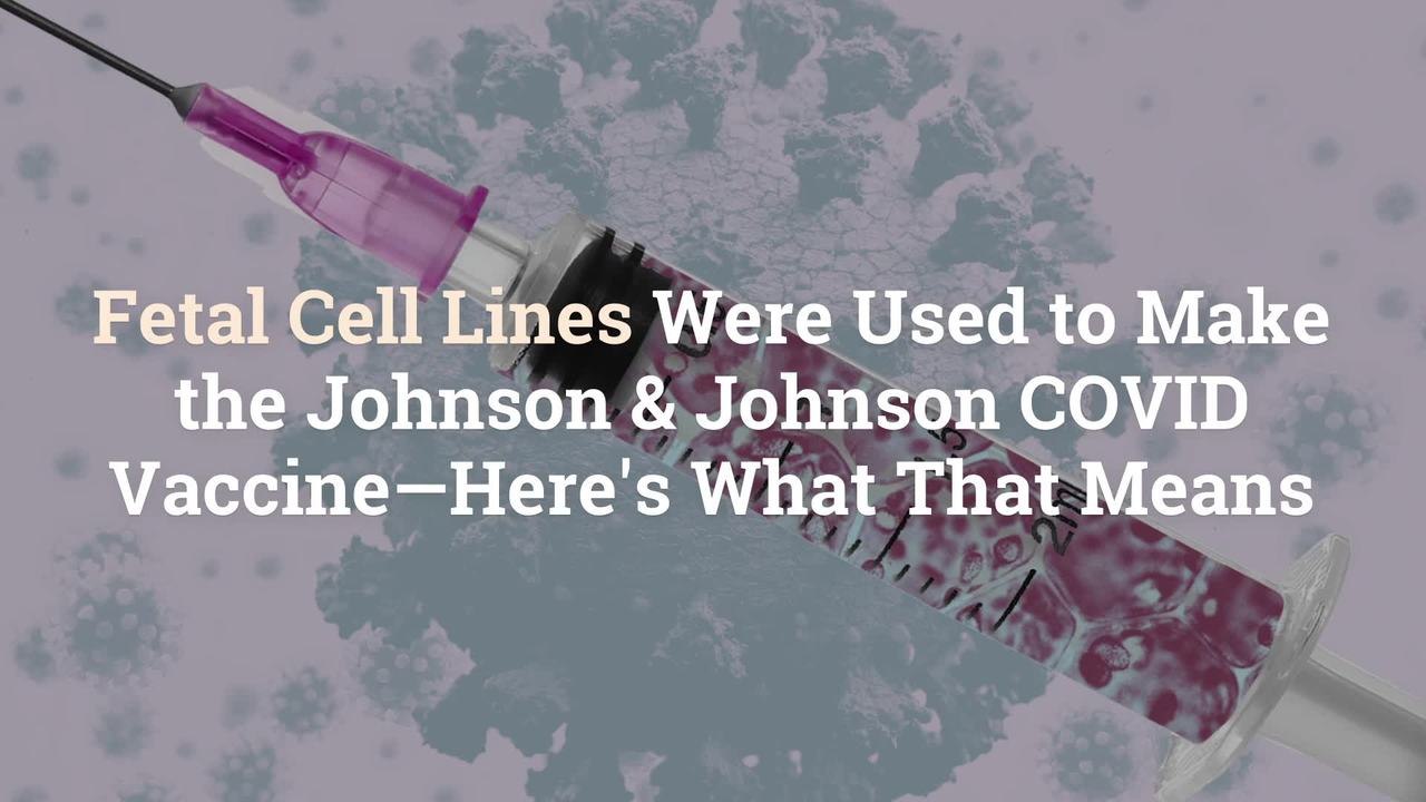 Fetal Cell Lines Were Used to Make the Johnson & Johnson COVID Vaccine—Here’s What That Me