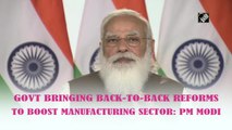 Govt bringing back-to-back reforms to boost manufacturing sector: PM Modi