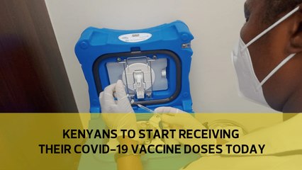 Kenyans to start receiving their Covid-19 vaccine doses today